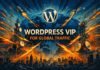 Big Brands Use WordPress VIP for Global Traffic